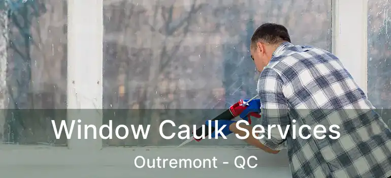  Window Caulk Services Outremont - QC