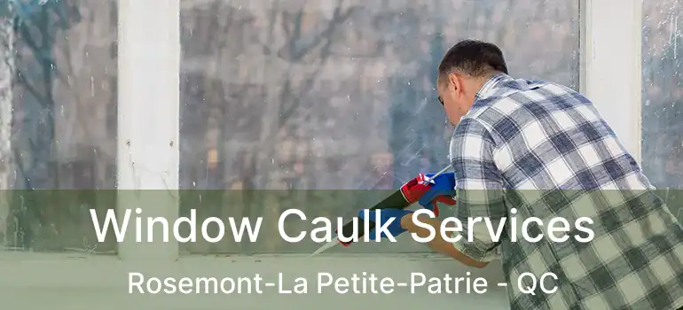  Window Caulk Services Rosemont-La Petite-Patrie - QC