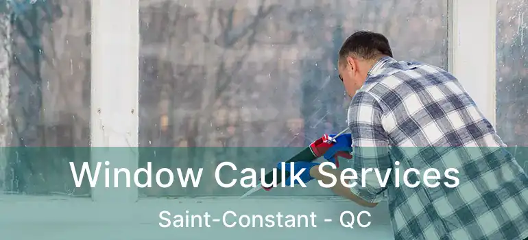  Window Caulk Services Saint-Constant - QC