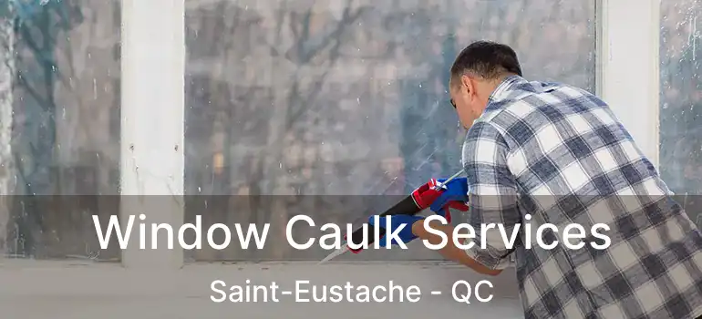  Window Caulk Services Saint-Eustache - QC