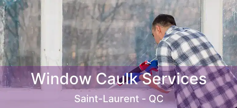  Window Caulk Services Saint-Laurent - QC