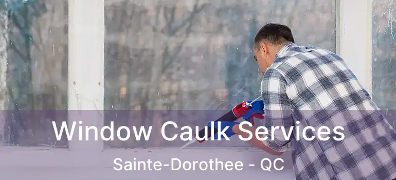  Window Caulk Services Sainte-Dorothee - QC