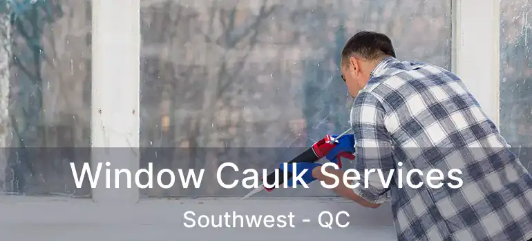  Window Caulk Services Southwest - QC