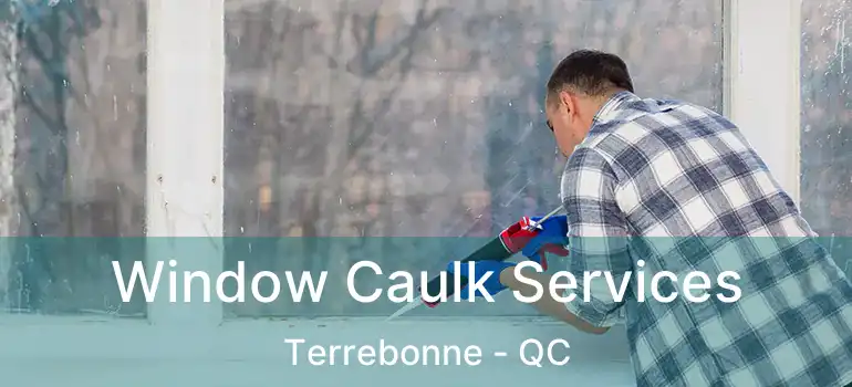  Window Caulk Services Terrebonne - QC