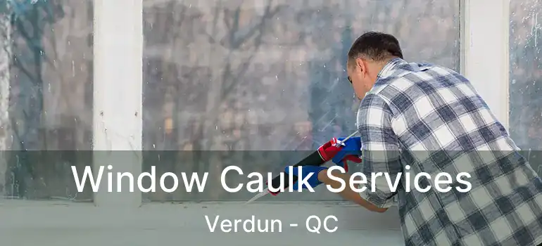  Window Caulk Services Verdun - QC