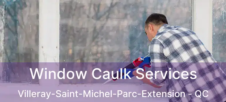  Window Caulk Services Villeray-Saint-Michel-Parc-Extension - QC