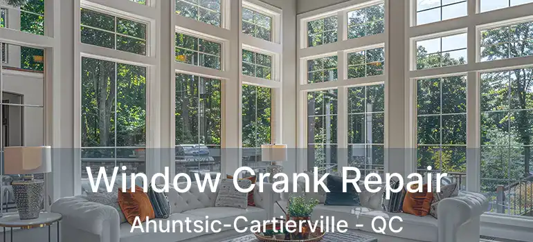  Window Crank Repair Ahuntsic-Cartierville - QC