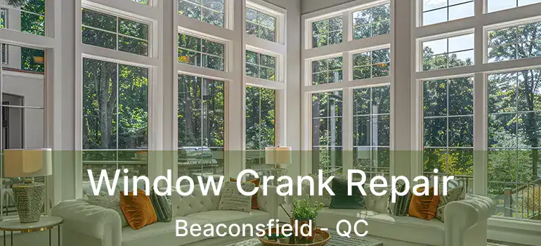  Window Crank Repair Beaconsfield - QC