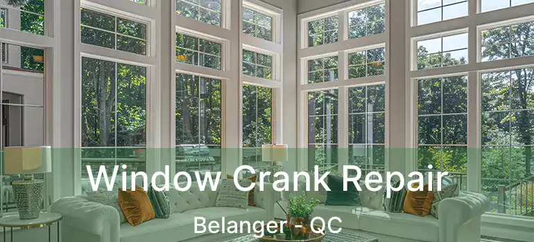  Window Crank Repair Belanger - QC