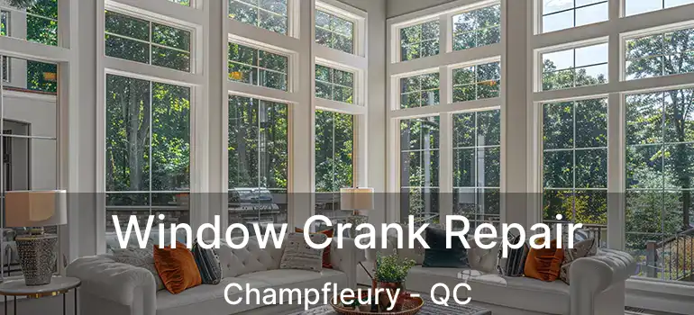  Window Crank Repair Champfleury - QC