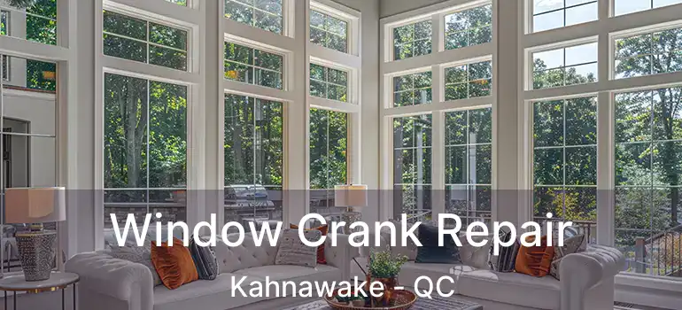  Window Crank Repair Kahnawake - QC