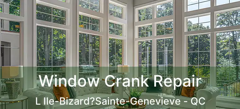  Window Crank Repair L Ile-Bizard?Sainte-Genevieve - QC