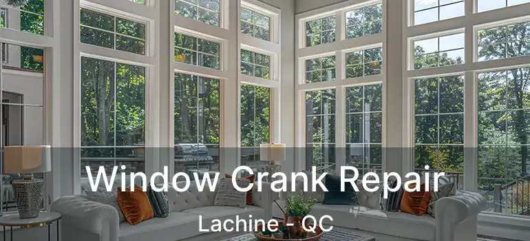  Window Crank Repair Lachine - QC