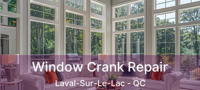  Window Crank Repair Laval-Sur-Le-Lac - QC