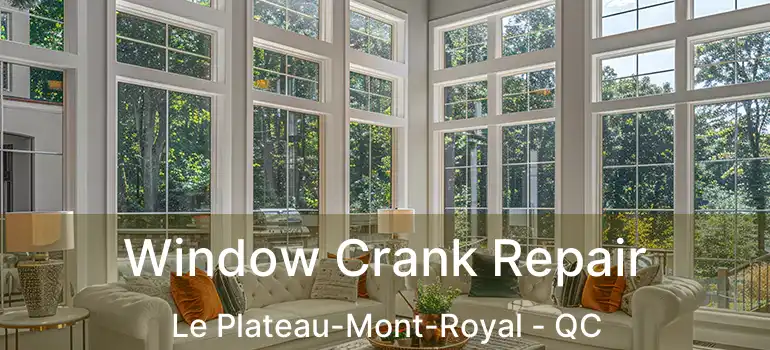  Window Crank Repair Le Plateau-Mont-Royal - QC