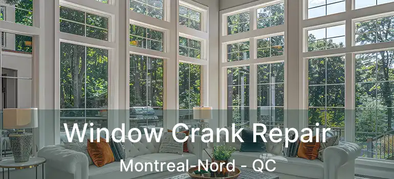  Window Crank Repair Montreal-Nord - QC