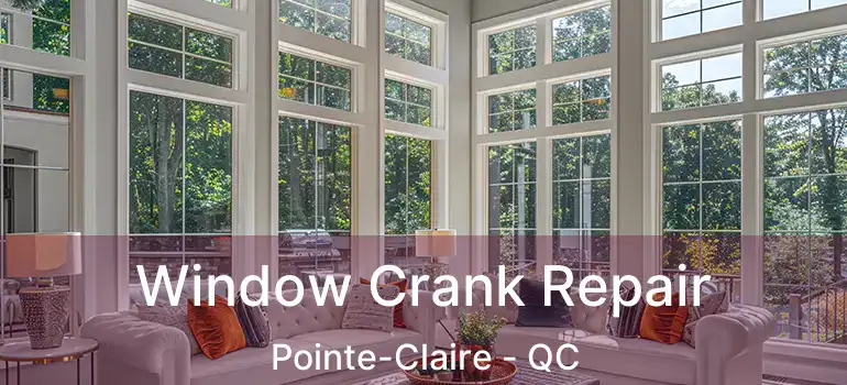  Window Crank Repair Pointe-Claire - QC
