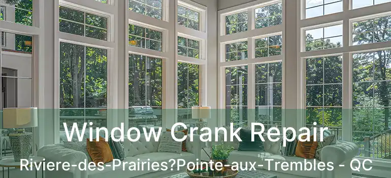  Window Crank Repair Riviere-des-Prairies?Pointe-aux-Trembles - QC