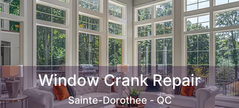  Window Crank Repair Sainte-Dorothee - QC