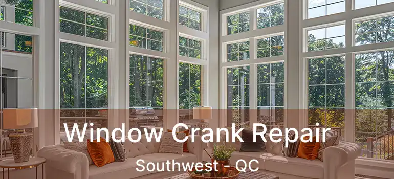  Window Crank Repair Southwest - QC