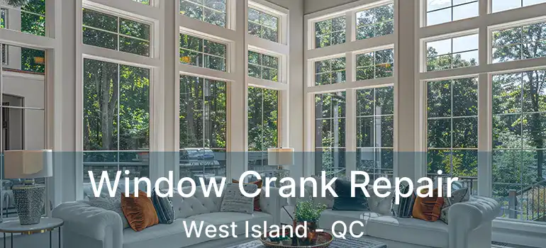  Window Crank Repair West Island - QC