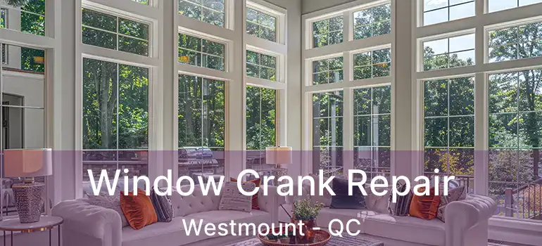  Window Crank Repair Westmount - QC