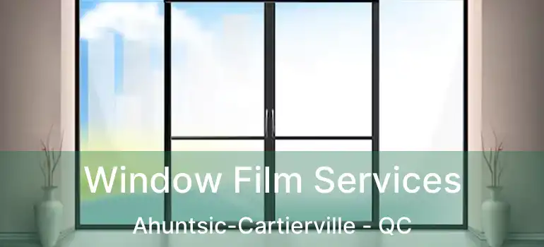  Window Film Services Ahuntsic-Cartierville - QC