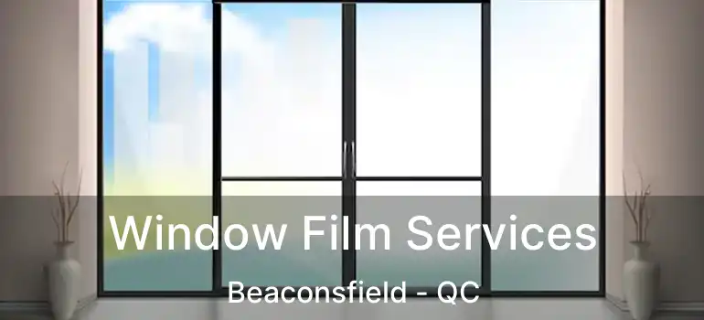  Window Film Services Beaconsfield - QC