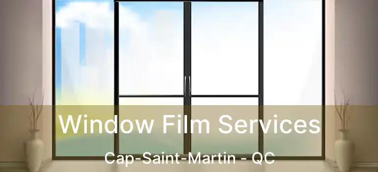  Window Film Services Cap-Saint-Martin - QC