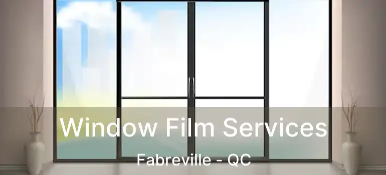  Window Film Services Fabreville - QC