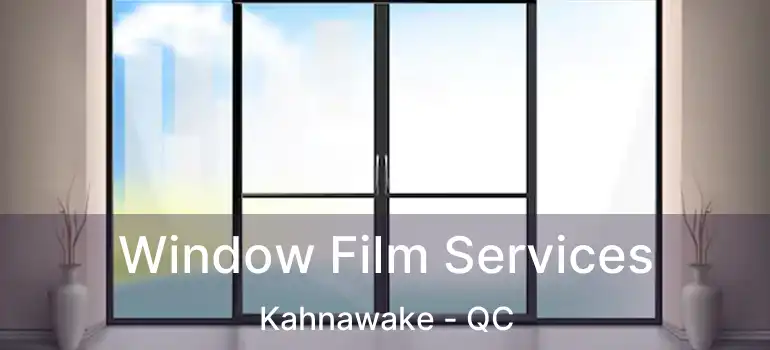  Window Film Services Kahnawake - QC