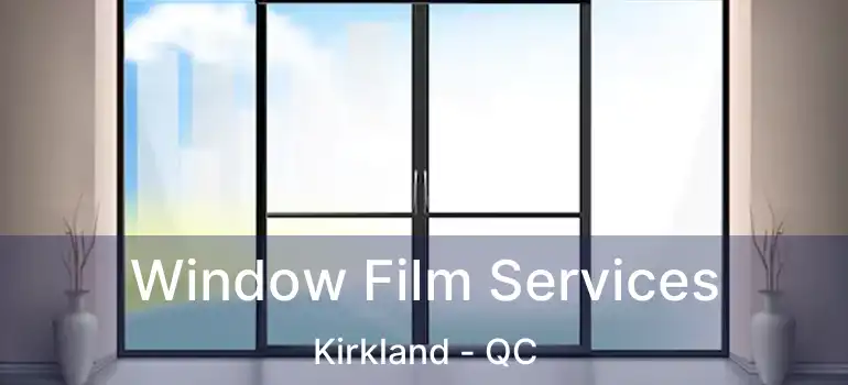  Window Film Services Kirkland - QC