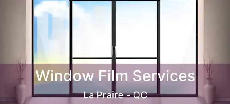  Window Film Services La Praire - QC