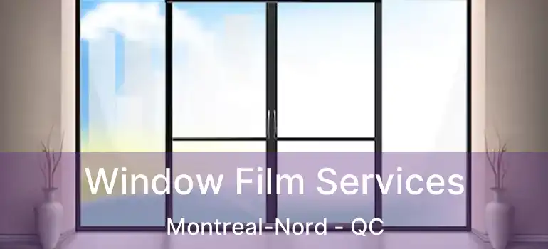  Window Film Services Montreal-Nord - QC
