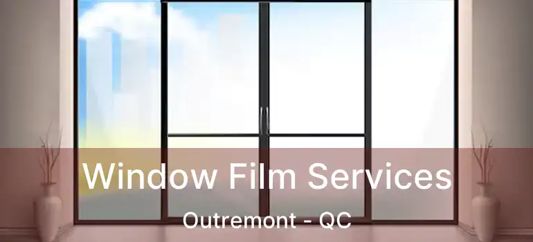  Window Film Services Outremont - QC