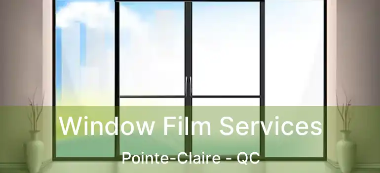  Window Film Services Pointe-Claire - QC