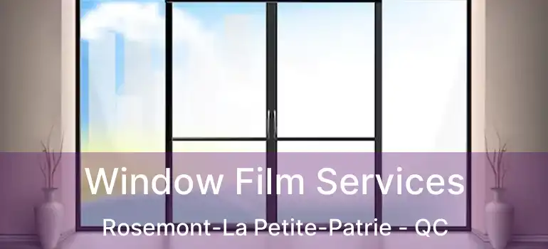  Window Film Services Rosemont-La Petite-Patrie - QC