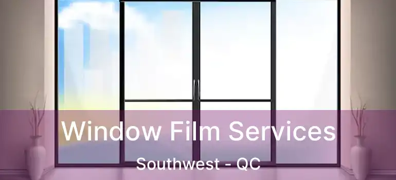  Window Film Services Southwest - QC
