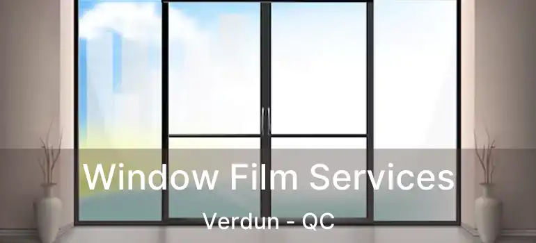  Window Film Services Verdun - QC