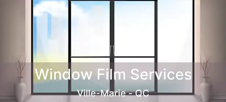  Window Film Services Ville-Marie - QC