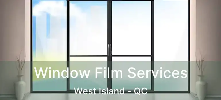  Window Film Services West Island - QC