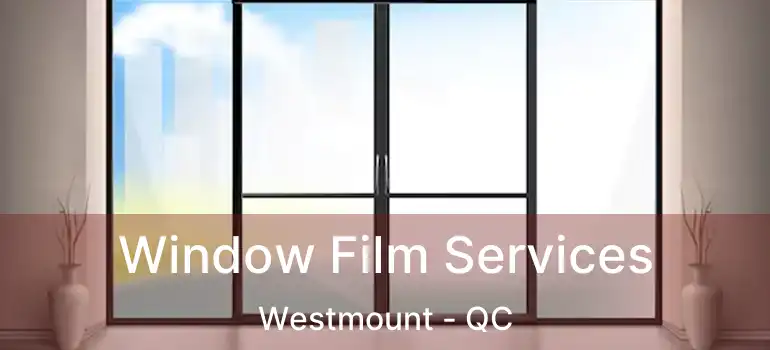  Window Film Services Westmount - QC
