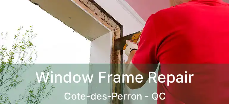  Window Frame Repair Cote-des-Perron - QC