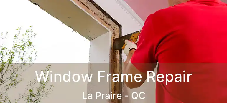  Window Frame Repair La Praire - QC