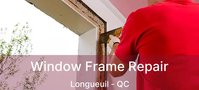  Window Frame Repair Longueuil - QC