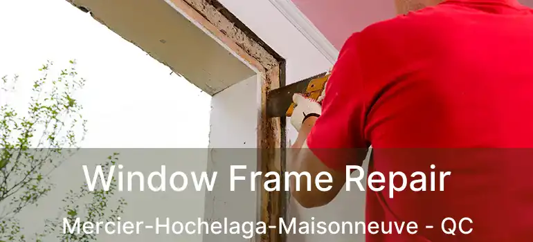  Window Frame Repair Mercier-Hochelaga-Maisonneuve - QC