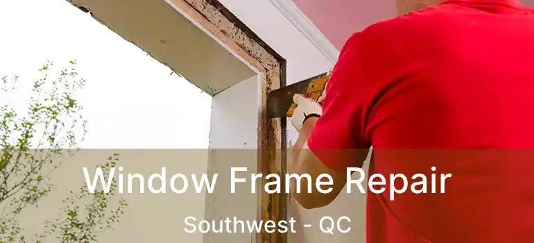  Window Frame Repair Southwest - QC