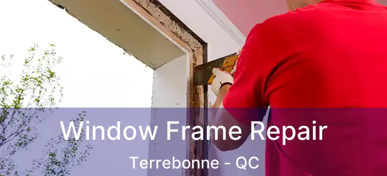  Window Frame Repair Terrebonne - QC