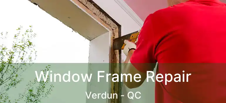  Window Frame Repair Verdun - QC