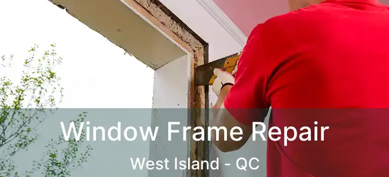  Window Frame Repair West Island - QC